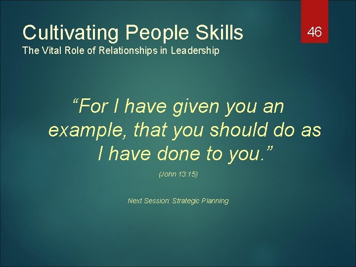 Cultivating People Skills 46 The Vital Role of Relationships in Leadership “For I have