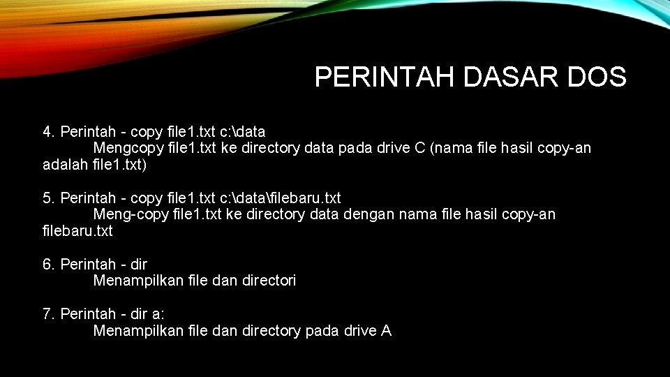 PERINTAH DASAR DOS 4. Perintah - copy file 1. txt c: data Mengcopy file