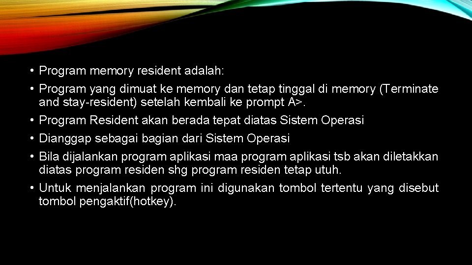  • Program memory resident adalah: • Program yang dimuat ke memory dan tetap