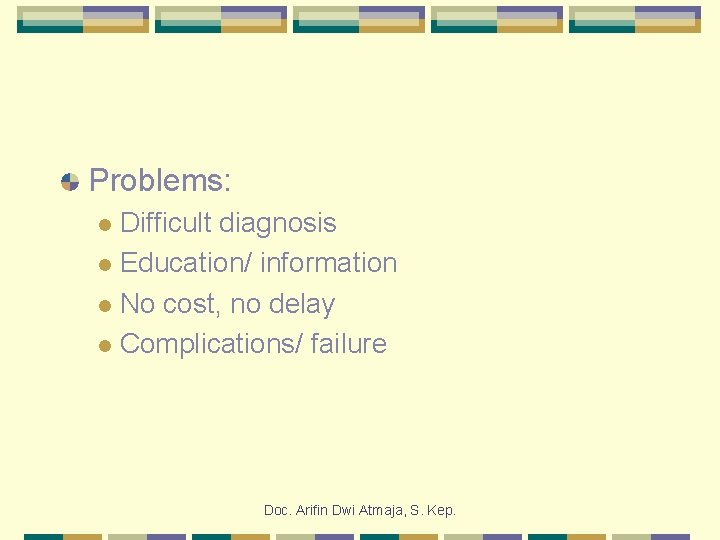 Problems: Difficult diagnosis l Education/ information l No cost, no delay l Complications/ failure