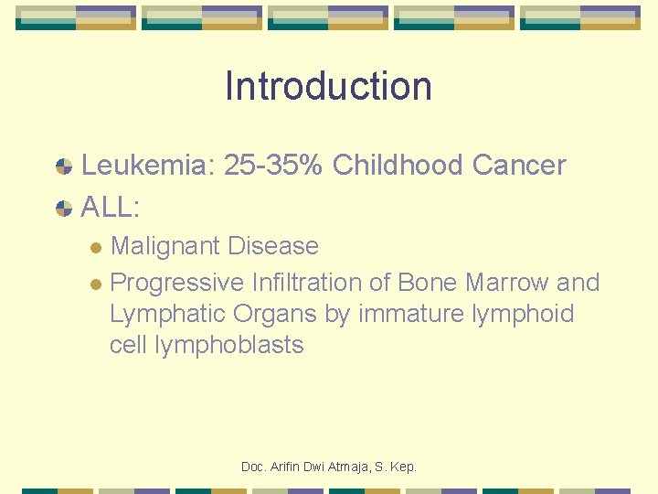 Introduction Leukemia: 25 -35% Childhood Cancer ALL: Malignant Disease l Progressive Infiltration of Bone