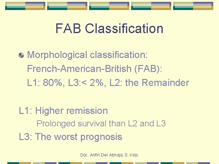 FAB Classification Morphological classification: French-American-British (FAB): L 1: 80%, L 3: < 2%, L