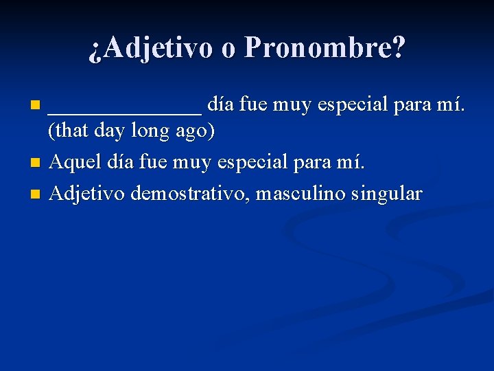 ¿Adjetivo o Pronombre? _______ día fue muy especial para mí. (that day long ago)