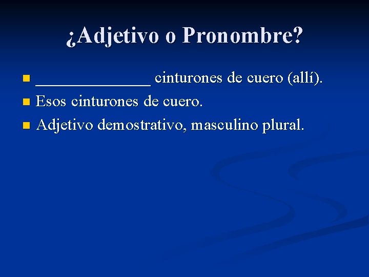 ¿Adjetivo o Pronombre? _______ cinturones de cuero (allí). n Esos cinturones de cuero. n ¿Adjetivo o Pronombre? _______ cinturones de cuero (allí). n Esos cinturones de cuero. n