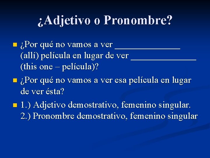 ¿Adjetivo o Pronombre? ¿Por qué no vamos a ver _______ (allí) película en lugar