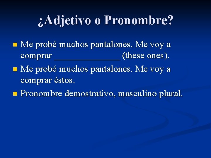 ¿Adjetivo o Pronombre? Me probé muchos pantalones. Me voy a comprar _______ (these ones).