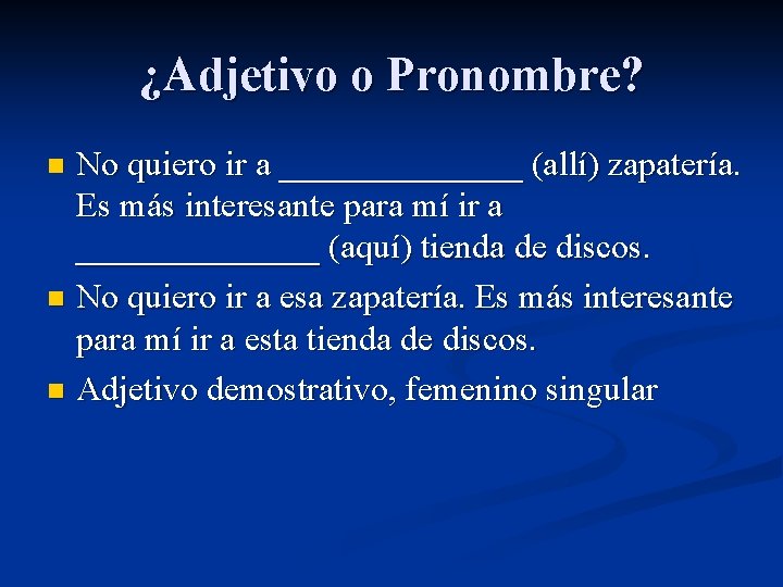¿Adjetivo o Pronombre? No quiero ir a _______ (allí) zapatería. Es más interesante para ¿Adjetivo o Pronombre? No quiero ir a _______ (allí) zapatería. Es más interesante para