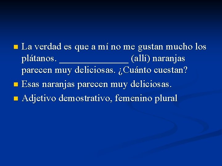 La verdad es que a mí no me gustan mucho los plátanos. _______ (allí)