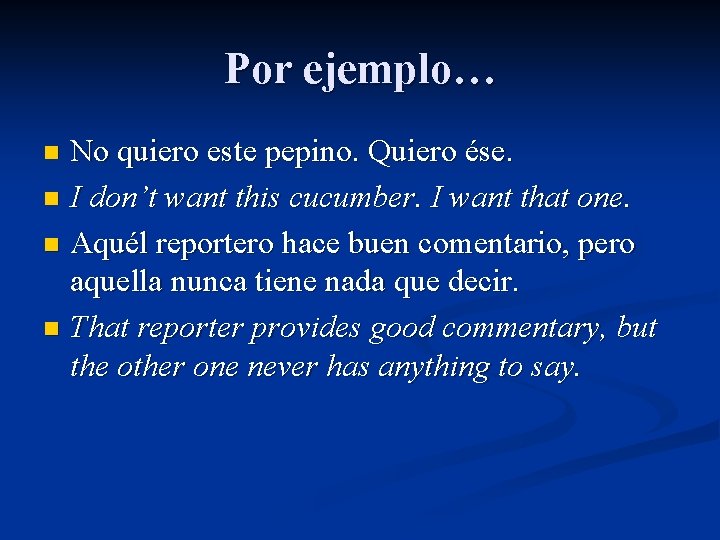 Por ejemplo… No quiero este pepino. Quiero ése. n I don’t want this cucumber.