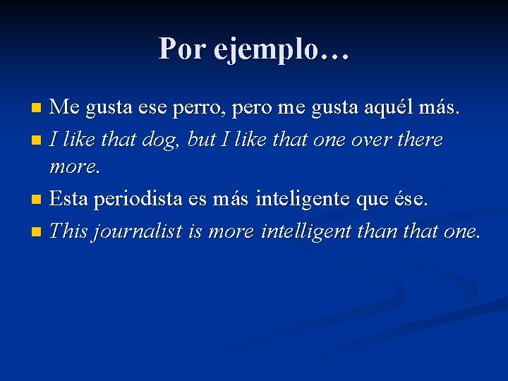 Por ejemplo… Me gusta ese perro, pero me gusta aquél más. n I like Por ejemplo… Me gusta ese perro, pero me gusta aquél más. n I like