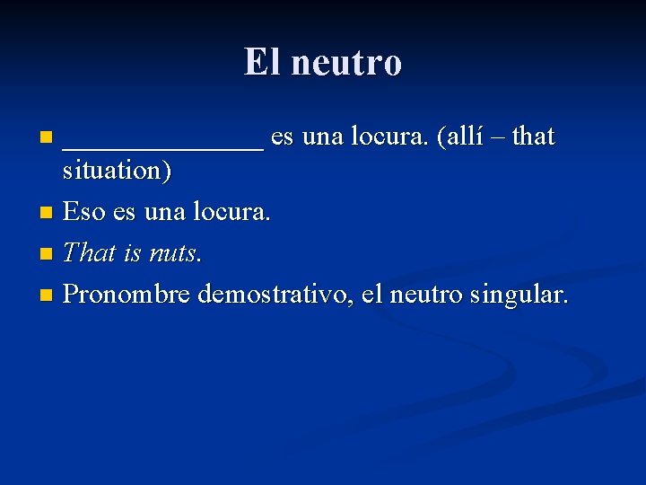 El neutro _______ es una locura. (allí – that situation) n Eso es una