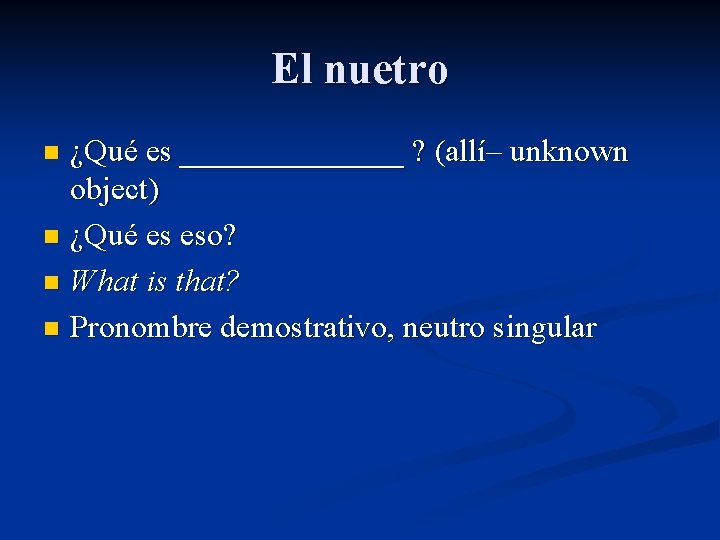 El nuetro ¿Qué es _______ ? (allí– unknown object) n ¿Qué es eso? n