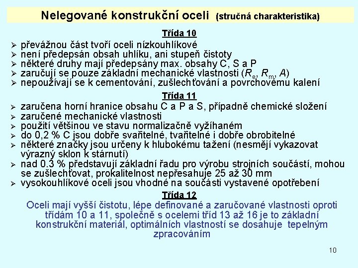 Nelegované konstrukční oceli (stručná charakteristika) Třída 10 Ø Ø Ø převážnou část tvoří oceli