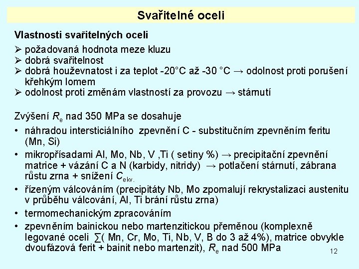 Svařitelné oceli Vlastnosti svařitelných oceli Ø požadovaná hodnota meze kluzu Ø dobrá svařitelnost Ø