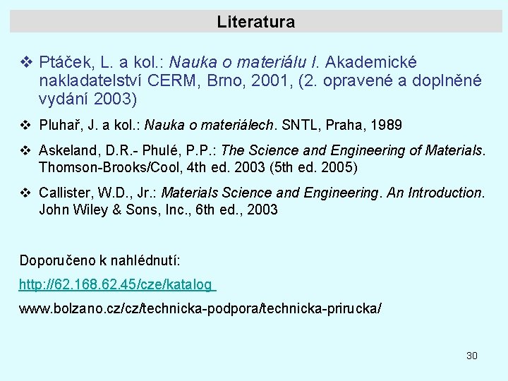Literatura v Ptáček, L. a kol. : Nauka o materiálu I. Akademické nakladatelství CERM,