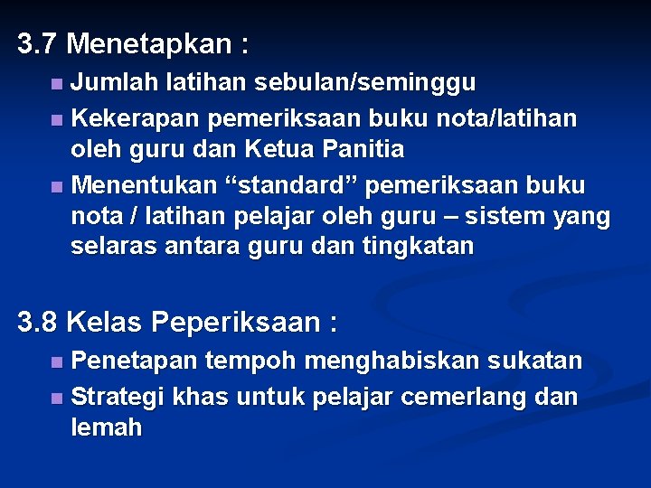 3. 7 Menetapkan : Jumlah latihan sebulan/seminggu n Kekerapan pemeriksaan buku nota/latihan oleh guru