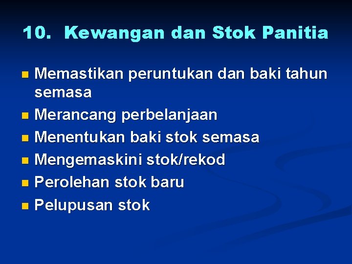 10. Kewangan dan Stok Panitia Memastikan peruntukan dan baki tahun semasa n Merancang perbelanjaan