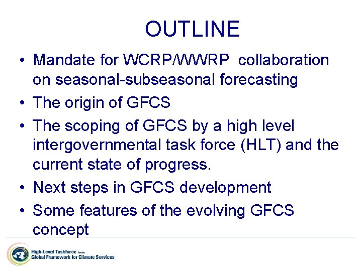 OUTLINE • Mandate for WCRP/WWRP collaboration on seasonal-subseasonal forecasting • The origin of GFCS