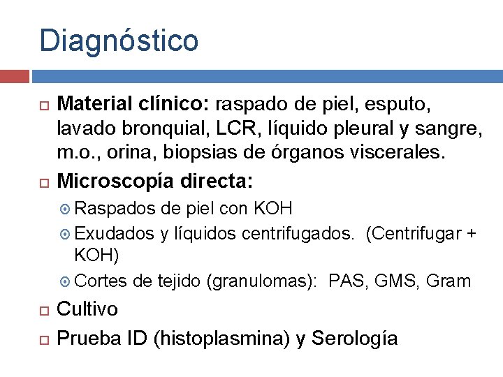 Diagnóstico Material clínico: raspado de piel, esputo, lavado bronquial, LCR, líquido pleural y sangre,