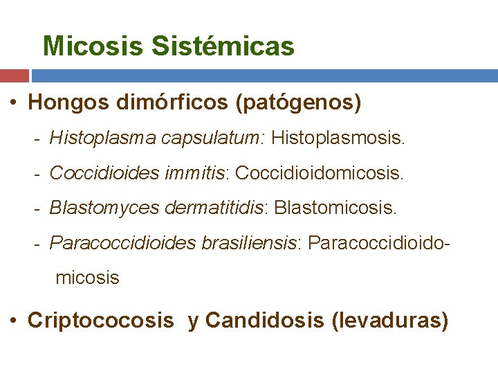 Micosis Sistémicas • Hongos dimórficos (patógenos) - Histoplasma capsulatum: Histoplasmosis. - Coccidioides immitis: Coccidioidomicosis.