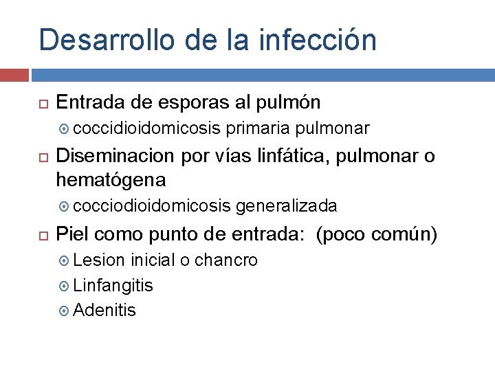 Desarrollo de la infección Entrada de esporas al pulmón coccidioidomicosis primaria pulmonar Diseminacion por