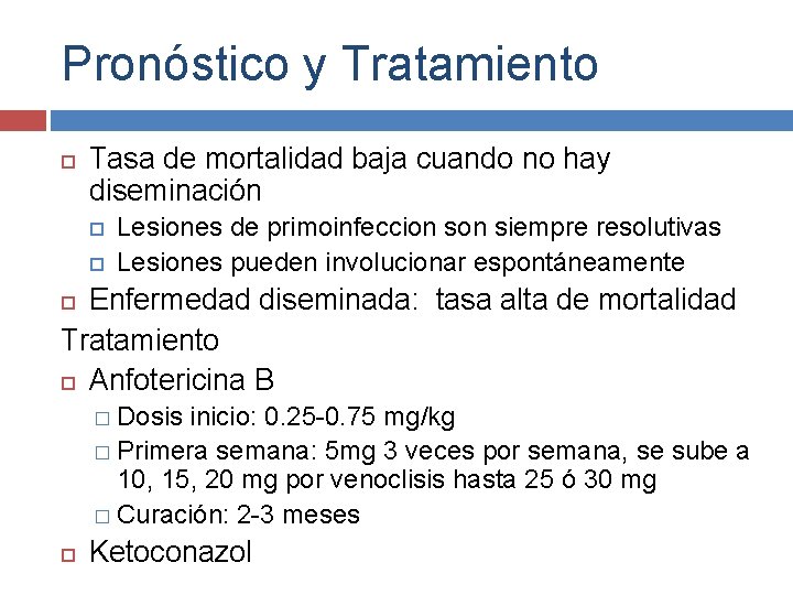 Pronóstico y Tratamiento Tasa de mortalidad baja cuando no hay diseminación Lesiones de primoinfeccion