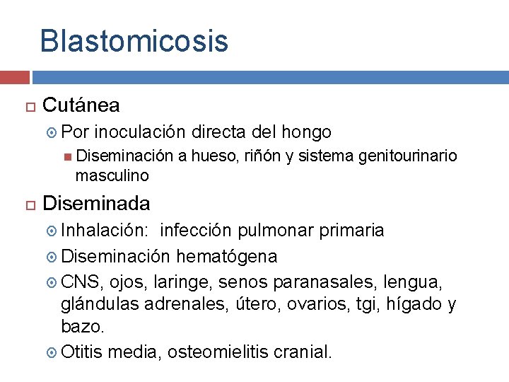 Blastomicosis Cutánea Por inoculación directa del hongo Diseminación a hueso, riñón y sistema genitourinario