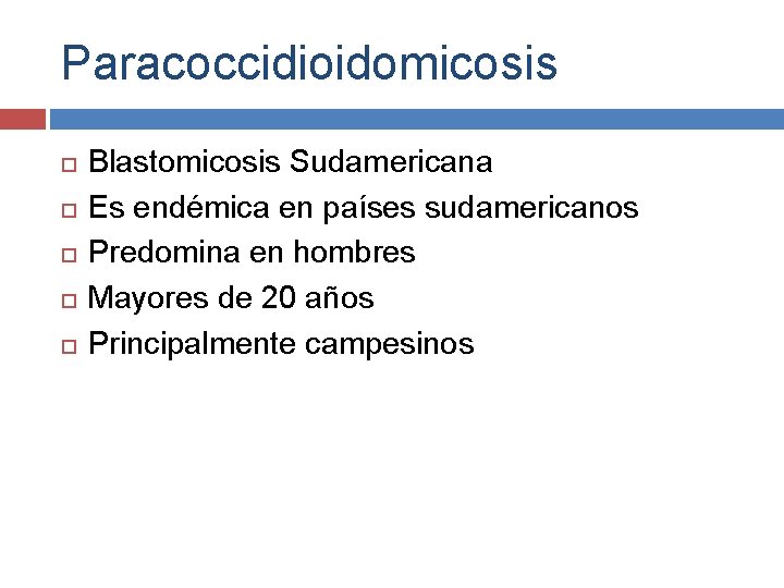 Paracoccidioidomicosis Blastomicosis Sudamericana Es endémica en países sudamericanos Predomina en hombres Mayores de 20