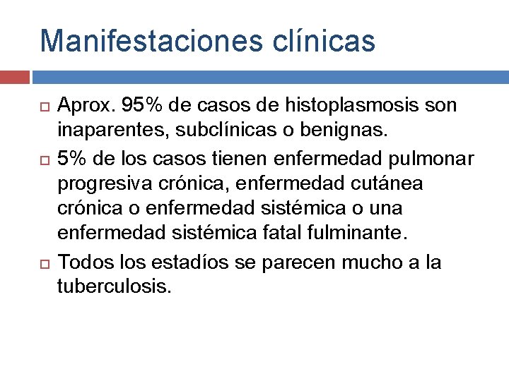 Manifestaciones clínicas Aprox. 95% de casos de histoplasmosis son inaparentes, subclínicas o benignas. 5%