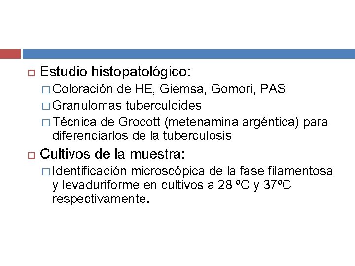  Estudio histopatológico: � Coloración de HE, Giemsa, Gomori, PAS � Granulomas tuberculoides �