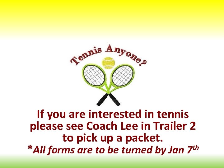 If you are interested in tennis please see Coach Lee in Trailer 2 to