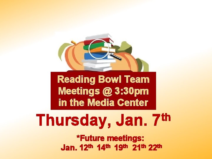 Reading Bowl Team Meetings @ 3: 30 pm in the Media Center Thursday, Jan.