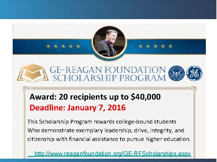  Award: 20 recipients up to $40, 000 Deadline: January 7, 2016 This Scholarship