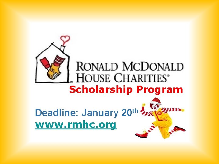 Scholarship Program Deadline: January 20 th www. rmhc. org 