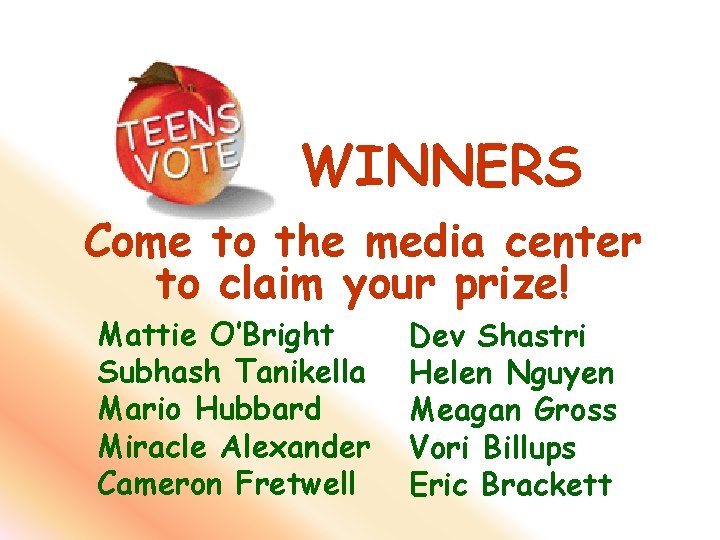 WINNERS Come to the media center to claim your prize! Mattie O’Bright Subhash Tanikella