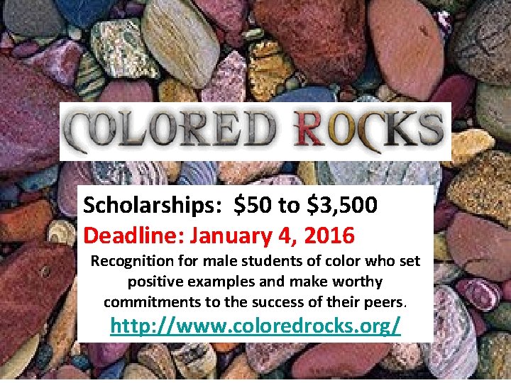 Scholarships: $50 to $3, 500 Deadline: January 4, 2016 Recognition for male students of