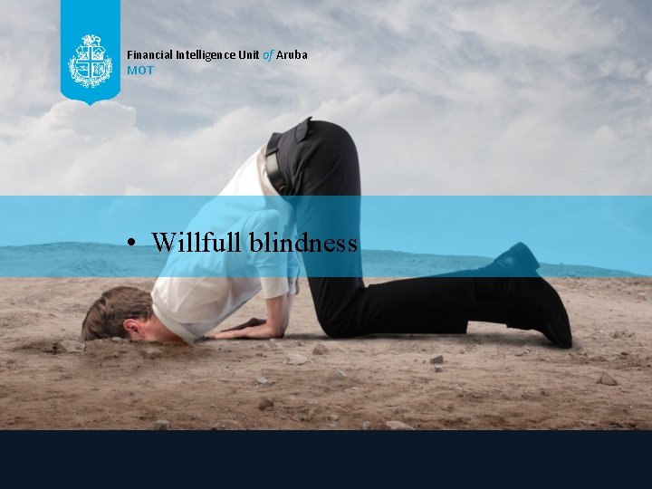 Financial Intelligence Unit of Aruba MOT • Willfull blindness 