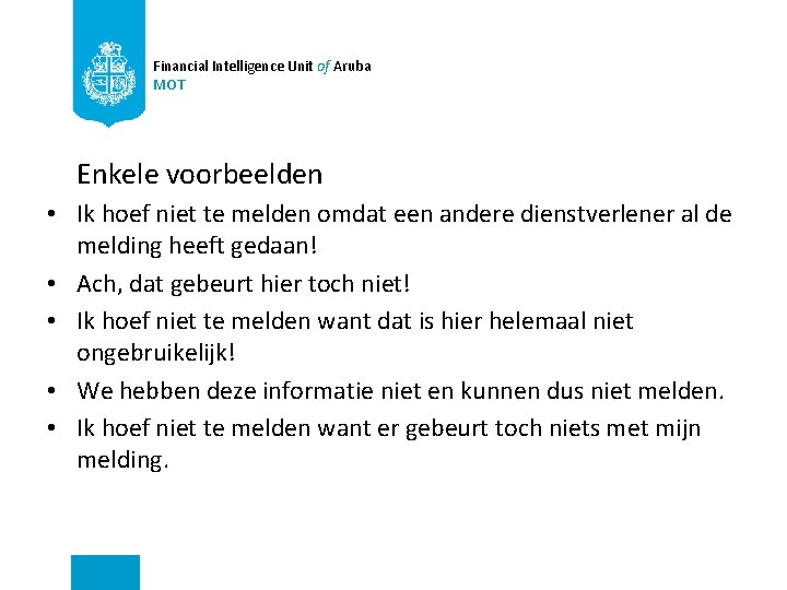 Financial Intelligence Unit of Aruba MOT Enkele voorbeelden • Ik hoef niet te melden