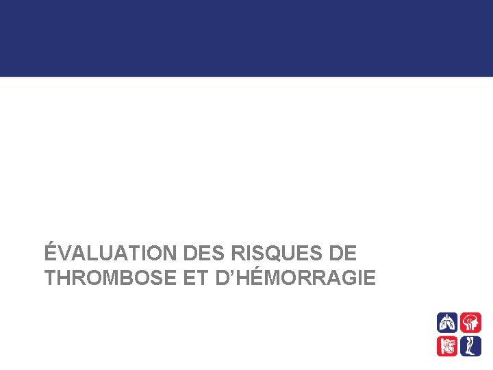 ÉVALUATION DES RISQUES DE THROMBOSE ET D’HÉMORRAGIE 