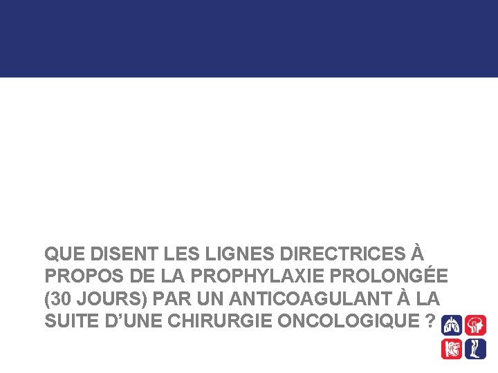 QUE DISENT LES LIGNES DIRECTRICES À PROPOS DE LA PROPHYLAXIE PROLONGÉE (30 JOURS) PAR