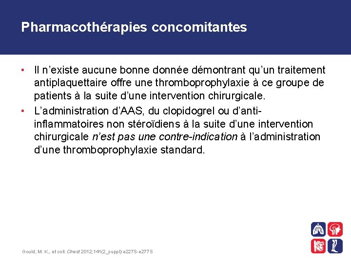 Pharmacothérapies concomitantes • Il n’existe aucune bonne donnée démontrant qu’un traitement antiplaquettaire offre une