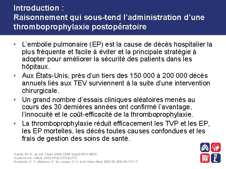 Introduction : Raisonnement qui sous-tend l’administration d’une thromboprophylaxie postopératoire • L’embolie pulmonaire (EP) est