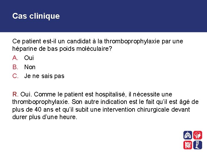 Cas clinique Ce patient est-il un candidat à la thromboprophylaxie par une héparine de