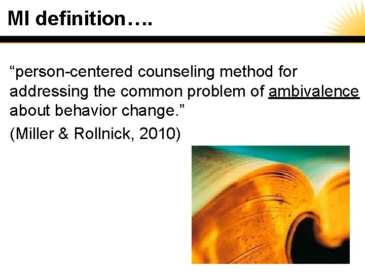 MI definition…. “person-centered counseling method for addressing the common problem of ambivalence about behavior
