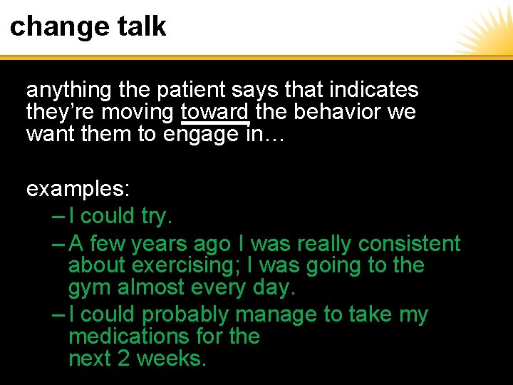 change talk anything the patient says that indicates they’re moving toward the behavior we
