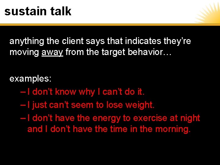 sustain talk anything the client says that indicates they’re moving away from the target