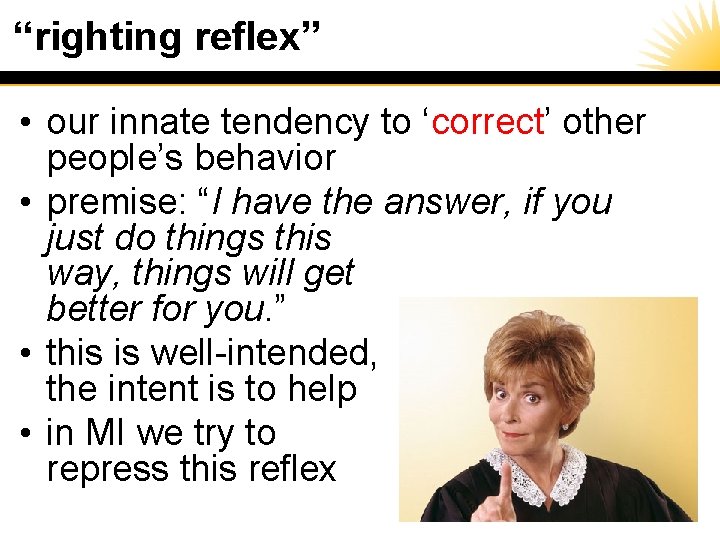“righting reflex” • our innate tendency to ‘correct’ other people’s behavior • premise: “I