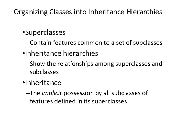 Organizing Classes into Inheritance Hierarchies • Superclasses –Contain features common to a set of