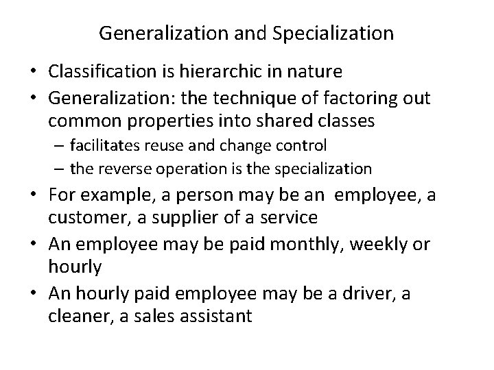 Generalization and Specialization • Classification is hierarchic in nature • Generalization: the technique of