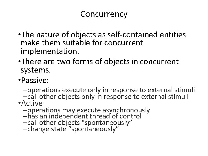 Concurrency • The nature of objects as self-contained entities make them suitable for concurrent